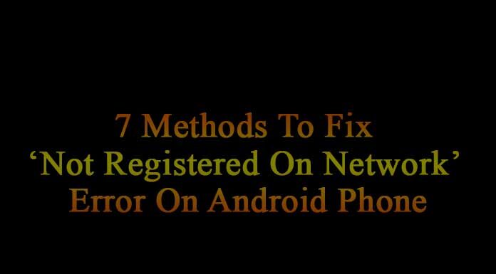 7-Methods-To-Fix-Not-Registered-On-Network-Error-On-Android-Phone